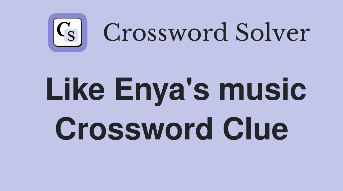 Like Enya's music Crossword Clue Answers Crossword Solver